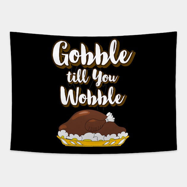 Gobble till you Wobble Funny Thanksgiving Tapestry by CookingLove