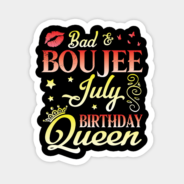 Bad And Boujee July Birthday Queen Happy Birthday To Me Nana Mom Aunt Sister Cousin Wife Daughter Magnet by bakhanh123