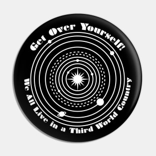 Get Over Yourself! We All Live in a Third World Country (white) Pin