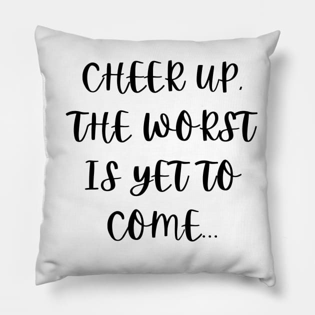 Cheer up, the worst is yet to come Pillow by Word and Saying
