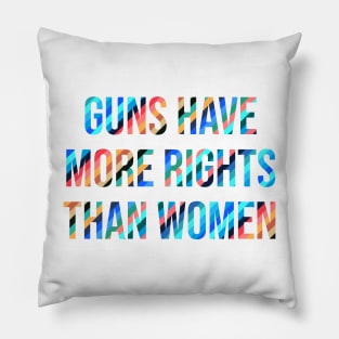 Guns Have More Rights Than Women Pillow