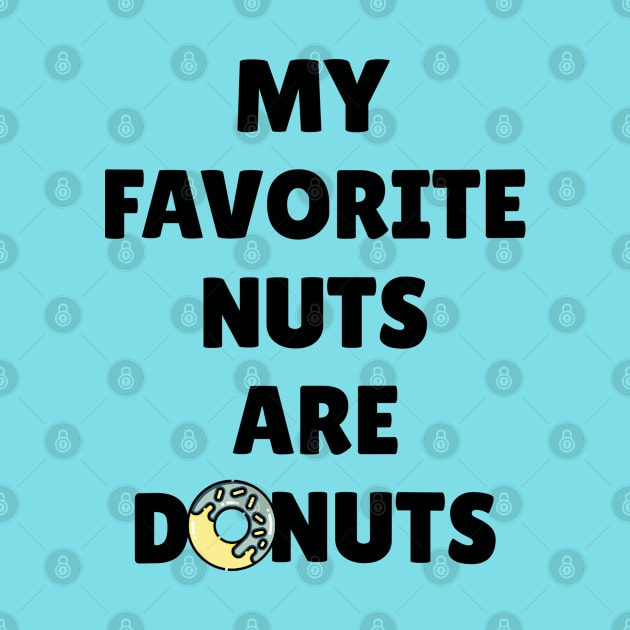 My Favorite Nuts Are Donuts by Hey Moosey