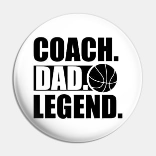 Basketball Coach - Coach. Dad. Legend. Pin