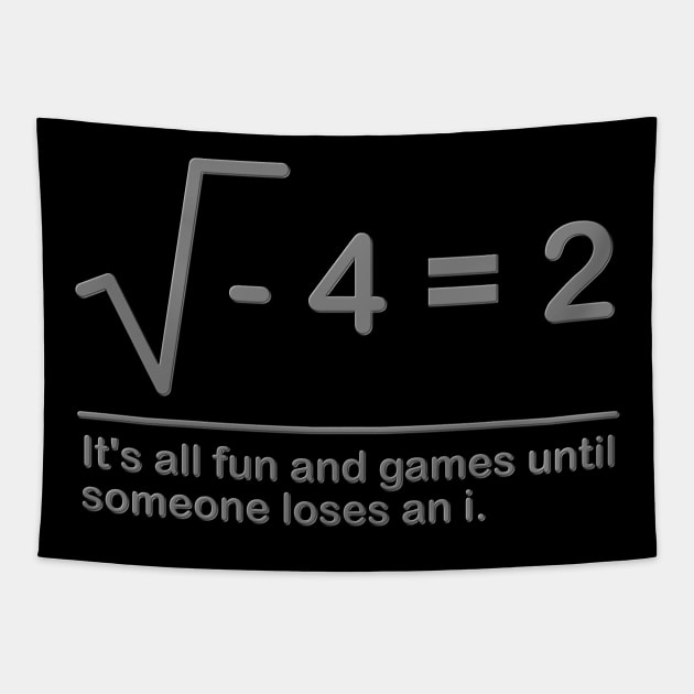 It's all fun and games until someone loses an i Shirt, Math Professor Shirt, Math Teacher Shirt, Funny humor gift Idea Tapestry by DESIGN SPOTLIGHT