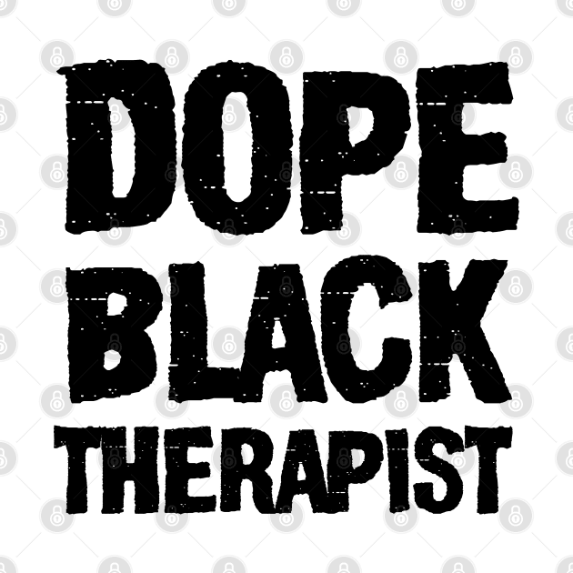 Dope Black Therapist by irenelopezz