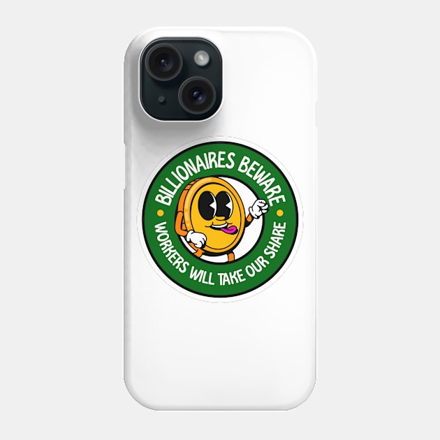 Billionaires Beware - Workers Will Take Our Share! - Workers Rights Phone Case by Football from the Left