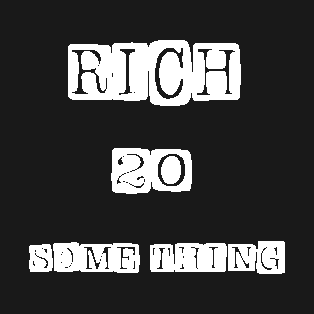 Rich 20 some thing by FUNEMPIRE