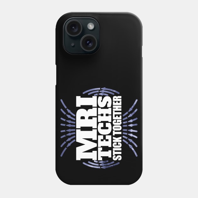 MRI Techs Stick Together Phone Case by LaughingCoyote