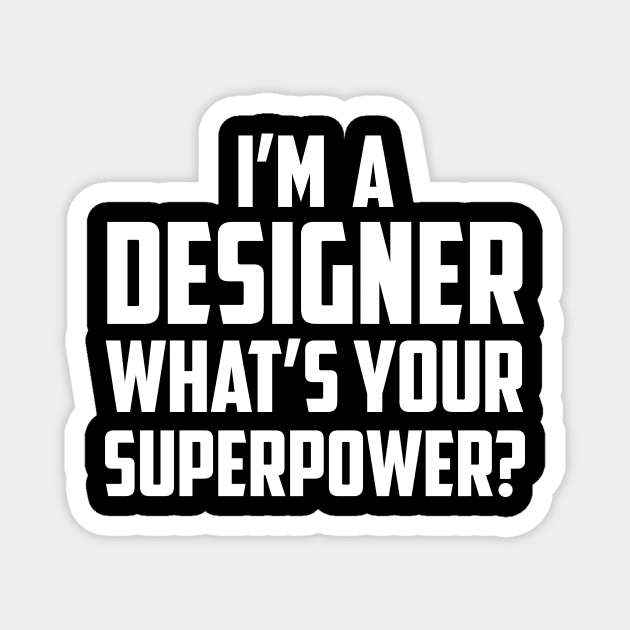 I'm a Designer What's Your Superpower White Magnet by sezinun