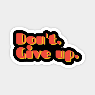 Don't. Give Up. | Funny quote | Funny text Magnet