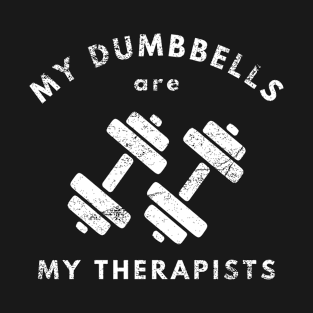 My dumbbells are my therapists Funny Lifting T-Shirt