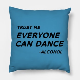 Trust Me Everyone Can Dance Alcohol #1 Pillow