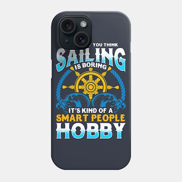 Sailing It's Kind Of A Smart People Hobby Phone Case by E