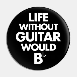 Life Without Guitar Would Be Flat Pin