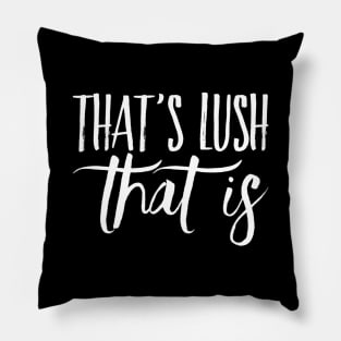 That's Lush That Is Pillow