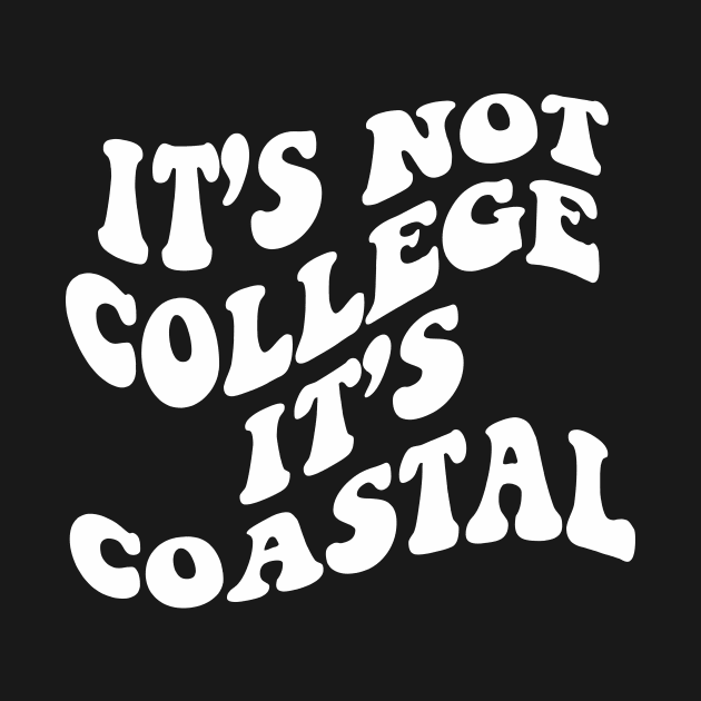 Coastal Carolina It’s Not College It’s Coastal by LFariaDesign