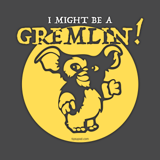 I Might Be a Gremlin - Dark T-Shirt