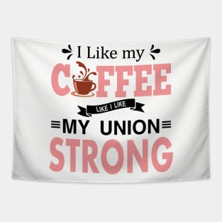 I Like My Coffee Like I Like My Union STRONG Tapestry