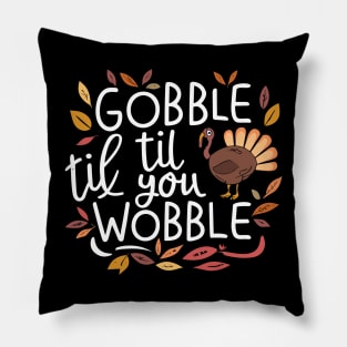 Gobble til You Wobble Thanksgiving Pillow