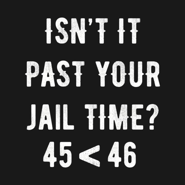 Isn'T It Past Your Jail Time by Ro Go Dan