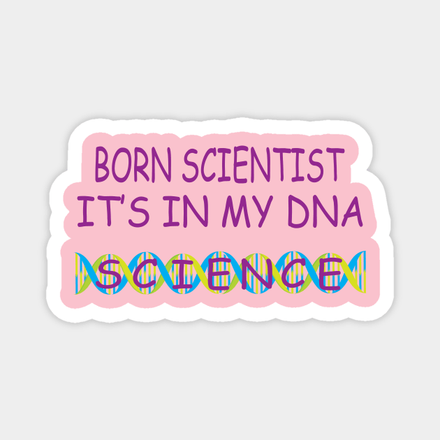 Born Scientist, It's In My DNA Magnet by JevLavigne