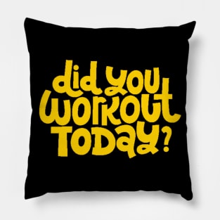 Did You Workout Today? - Fitness Motivation Quote (Yellow) Pillow