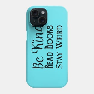 Be Kind, Read Books, Stay Weird - Black Text Phone Case