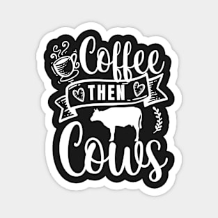 Coffee Then Cows Magnet