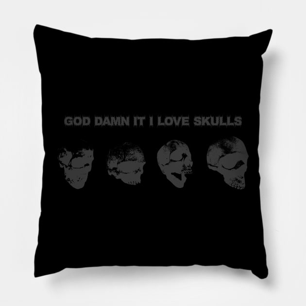 God Damn It I love Skulls Pillow by RAdesigns