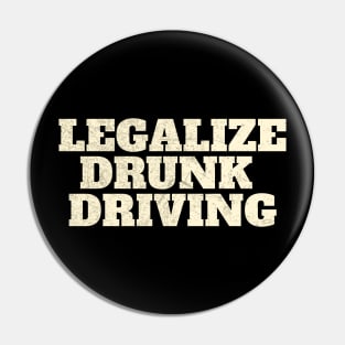 Legalize Drunk Driving funny Pin