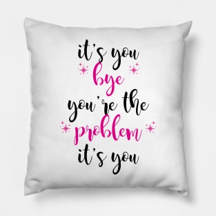 it's you, you're the problem, pink Pillow