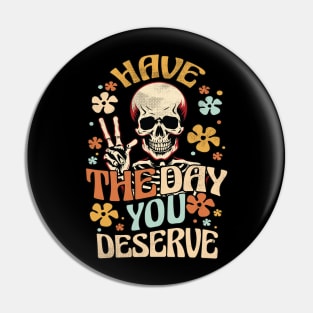 Have The Day You Deserve - Skeleton Peace Sign Pin