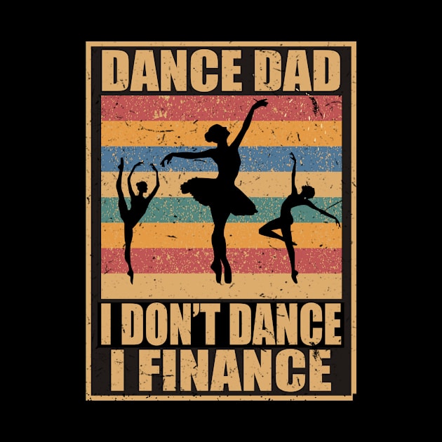 Dance Dad I Don't Dance I Finance Funny Dancing Daddy Saying by despicav