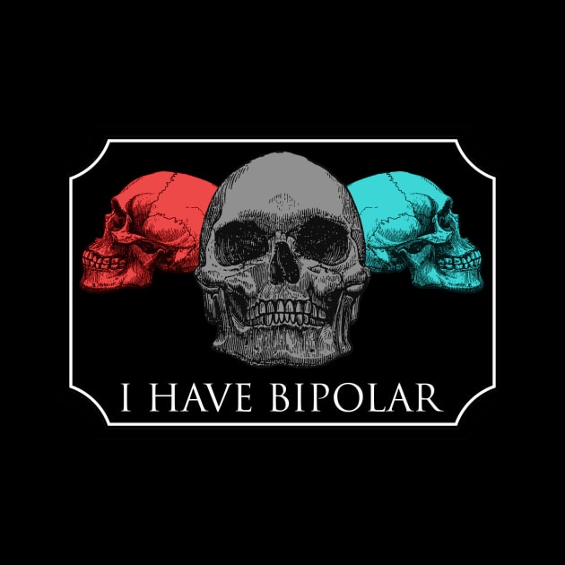 I HAVE BIPOLAR by theanomalius_merch