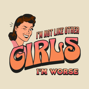 I'm Not Like Other Girls I'm Worse T-Shirt