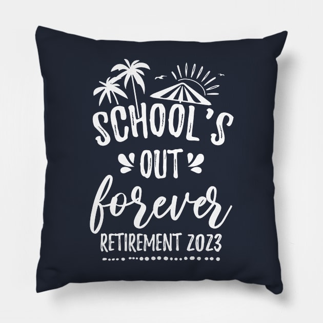 School's Out Forever Retired Teacher Gift Retirement 2023 Pillow by chidadesign