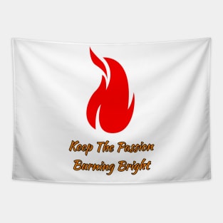 Keep the Passion Burning Bright Tapestry