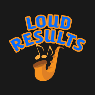 Loud results T-Shirt