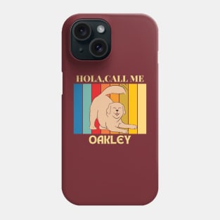 Hola, Call me Oakley dog name t-shirt Phone Case