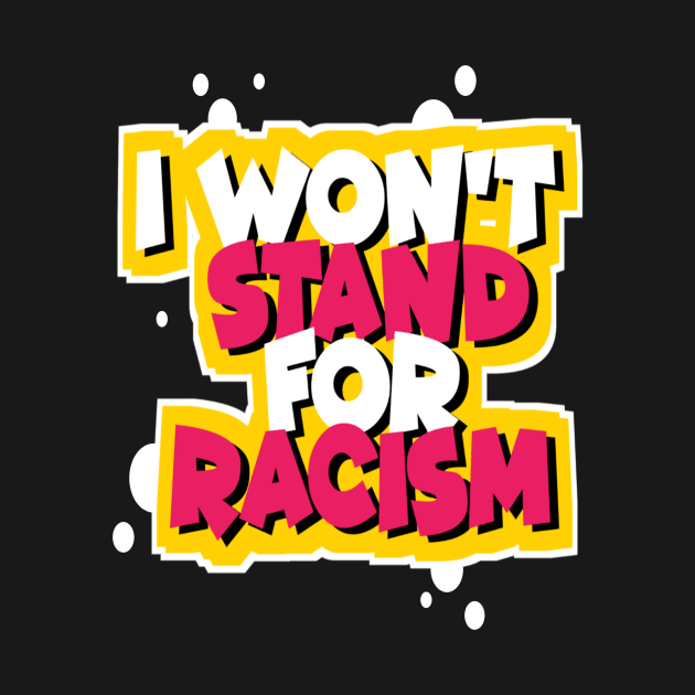 I WON'T STAND FOR RACISM by DZCHIBA
