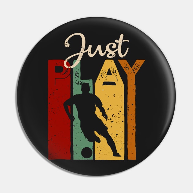 Just play Soccer Vintage T-Shirt Gift Pin by TeeLovely