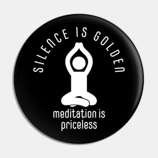 silence is golden, meditation is priceless Pin