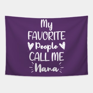 My Favorite People Call me Nana - Funny Saying Quote Gift For Mom Tapestry