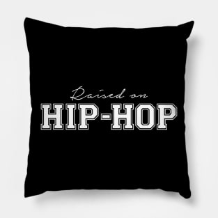 Raised on hip-hop Pillow