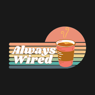 Always Wired Coffee Retro Vintage Sunset T-Shirt