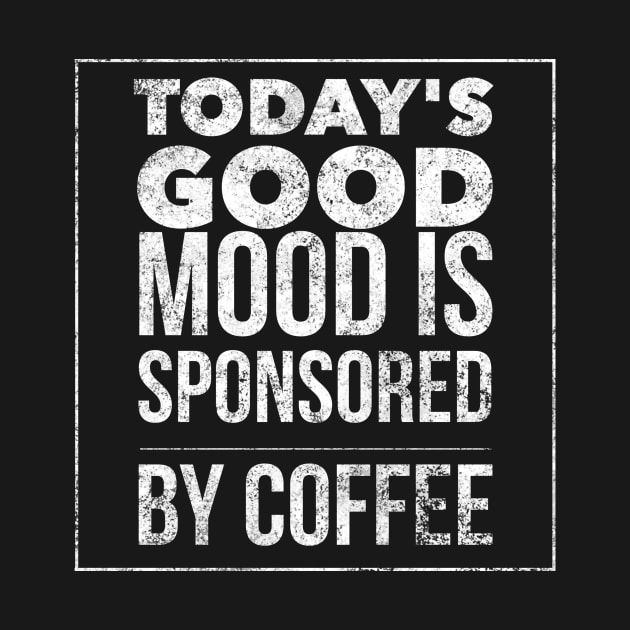 Today's good mood is sponsored by coffee by mivpiv