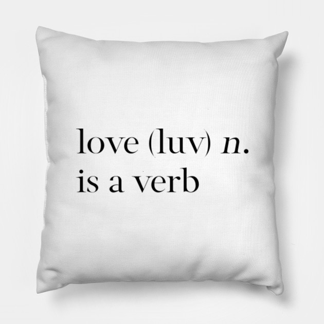 Love is a verb Love Pillow TeePublic