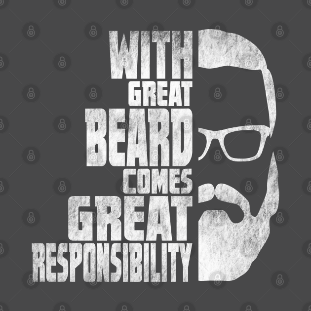 With Great Beard Comes Great Responsibility Bearded Men T Beard T Shirt Teepublic
