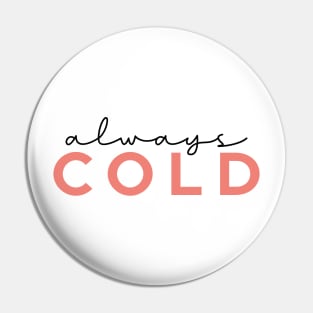 Always Cold Funny Women Gift Pin