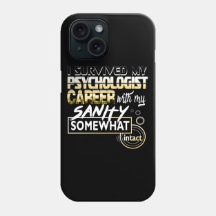 I Survived My Psychologist Career With My Sanity Intact Phone Case